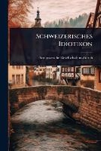 Abbildung von: Schweizerisches Idiotikon - Hutson Street Press