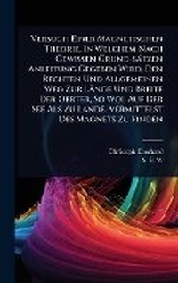 Abbildung von: Versuch Einer Magnetischen Theorie, In Welchem Nach Gewissen Grund-saetzen Anleitung Gegeben Wird, Den Rechten Und Allgemeinen Weg Zur Laenge Und Breite Der Oerter, So Wol Auf Der See Als Zu Lande, Vermittelst Des Magnets Zu Finden - Hutson Street Press