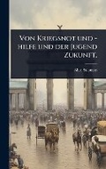 Cover: Von Kriegsnot und -hilfe und der Jugend Zukunft. - Hutson Street Press