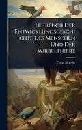 Cover: Lehrbuch Der Entwicklungsgeschichte Des Menschen Und Der Wirbelthiere - Hutson Street Press