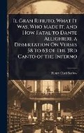 Cover: Il Gran Rifiuto, What It Was, Who Made It, and How Fatal to Dante Allighieri, a Dissertation On Verses 58 to 63 of the 3Rd Canto of the Inferno - Hutson Street Press
