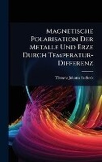 Abbildung von: Magnetische Polarisation Der Metalle Und Erze Durch Temperatur-Differenz - Hutson Street Press