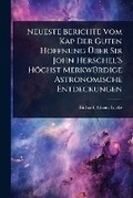 Cover: Neueste Berichte Vom Kap Der Guten Hoffnung A?ber Sir John Herschel'S Hoechst MerkwA1/4rdige Astronomische Entdeckungen - Hutson Street Press