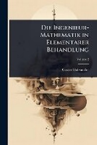 Abbildung von: Die Ingenieur-Mathematik in Elementarer Behandlung - Hutson Street Press