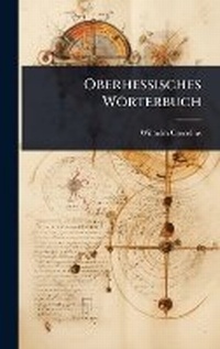 Abbildung von: Oberhessisches Woerterbuch - Hutson Street Press