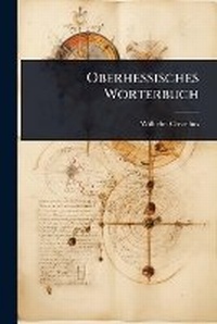Abbildung von: Oberhessisches Woerterbuch - Hutson Street Press