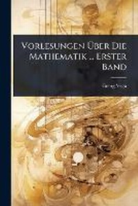Abbildung von: Vorlesungen A?ber Die Mathematik ... Erster Band - Hutson Street Press