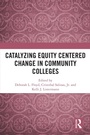 Cover: Catalyzing Equity Centered Change in Community Colleges - Routledge