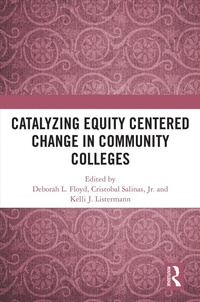 Enlarge image Cover: Catalyzing Equity Centered Change in Community Colleges - Routledge