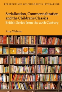 Enlarge image Cover: Serialization, Commercialization and the Children's Classics - Bloomsbury Academic