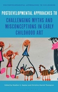 Cover: Postdevelopmental Approaches to Challenging Myths and Misconceptions in Early Childhood Art - Bloomsbury Academic