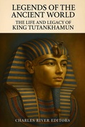Cover: The Life and Legacy of King Tutankhamun - Charles River Editors