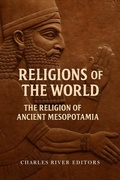 Cover: The Religion of Ancient Mesopotamia - Charles River Editors