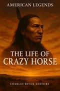 Cover: The Life of Crazy Horse - Charles River Editors