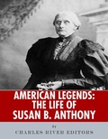 Cover: The Life of Susan B. Anthony - Charles River Editors