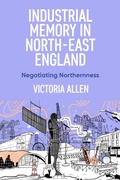 Cover: Industrial memory in North East England - Manchester University Press