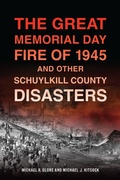 Abbildung von: The Great Memorial Day Fire of 1945 and Other Schuylkill County Disasters - The History Press