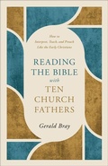 Cover: Reading the Bible with Ten Church Fathers - Baker Books, a division of Baker Publishing Group