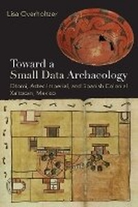 Enlarge image Cover: Toward a Small Data Archaeology - University Press of Colorado
