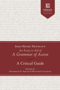 Cover: John Henry Newman's an Essay in Aid of a Grammar of Assent - Emmaus Academic