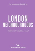 Cover: An Opinionated Guide to London Neighbourhoods - Hoxton Mini Press