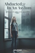 Cover: Abducted And In An Asylum - Stallion Book Publishers