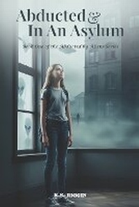 Enlarge image Cover: Abducted And In An Asylum - Stallion Book Publishers