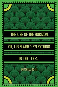 Enlarge image Cover: The Size of the Horizon, or, I Explained Everything to the Trees - Match Factory Editions