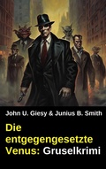 Cover: Die entgegengesetzte Venus: Gruselkrimi - Uksak E-Books