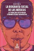 Cover: La biografia social de las musicas - Gourmet Musical Ediciones