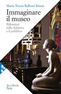 Abbildung von: Immaginare il museo. Riflessioni sulla didattica e il pubblico - Arte;Jaca Book