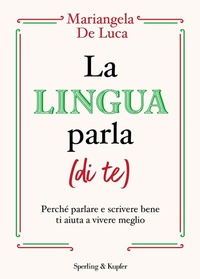 Abbildung von: La lingua parla (di te). Perché parlare e scrivere bene ti aiuta a vivere meglio - Varia;Sperling & Kupfer