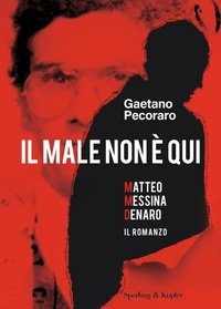 Abbildung von: Il male non è qui. Matteo Messina Denaro. Il romanzo - Varia;Sperling & Kupfer