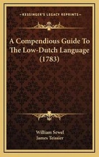 Enlarge image Cover: A Compendious Guide To The Low-Dutch Language (1783) - Kessinger Publishing