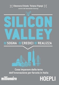 Abbildung von: Silicon valley. Sogna credici realizza. Cosa imparare dalla terra dell'innovazione per farcela in Italia - Business & technology;Hoepli