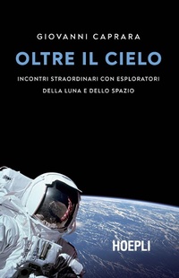 Abbildung von: Oltre il cielo. Incontri straordinari con esploratori della Luna e dello spazio - Hoepli