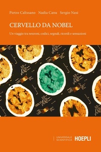 Abbildung von: Cervello da Nobel. Un viaggio tra neuroni, codici, segnali, ricordi e sensazioni - Universale scientifica;Hoepli