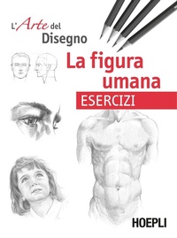 Abbildung von: La figura umana. Esercizi. L'arte del disegno - Disegno;Hoepli