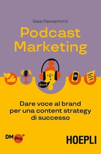 Abbildung von: Podcast marketing. Dare voce al brand per una content strategy di successo - Digital Marketing Pro;Hoepli