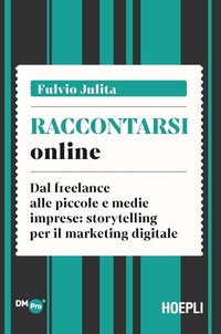 Abbildung von: Raccontarsi online. Dal freelance alle piccole e medie imprese: storytelling per il marketing digitale - Digital Marketing Pro;Hoepli