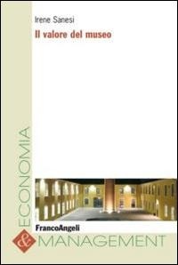 Abbildung von: Il valore del museo - Economia e management;Franco Angeli