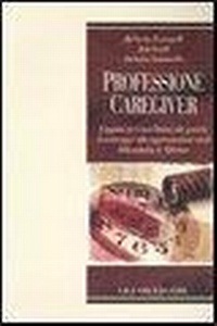 Abbildung von: Professione caregiver. L'impatto dei centri diurni sulle pratiche di assistenza e sulle rappresentazioni sociali della malattia di Alzheimer - Relazioni;Liguori