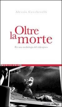 Abbildung von: Oltre la morte. Per una mediologia del videogioco - Mediologie;Liguori