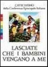 Abbildung von: Lasciate che i bambini vengano a me. Catechismo per l'iniziazione cristiana fino a 6 anni - Catechesi;Libreria Editrice Vaticana