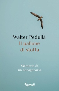 Abbildung von: Il pallone di stoffa. Memorie di un nonagenario - Rizzoli