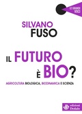 Cover: Il futuro &egrave; bio? Agricoltura biologica, biodinamica e scienza - Le grandi voci;edizioni Dedalo