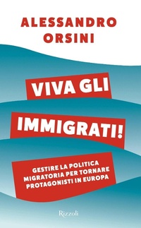 Abbildung von: Viva gli immigrati! Gestire la politica migratoria per tornare protagonisti in Europa - Varia;Rizzoli