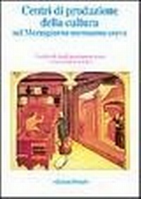 Abbildung von: Centri di produzione della cultura nel Mezzogiorno normanno-svevo. Atti delle 12e Giornate normanno-sveve - Fuori collana;edizioni Dedalo