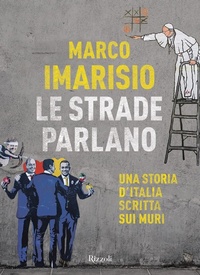 Abbildung von: Le strade parlano. Una storia d'Italia scritta sui muri - Rizzoli