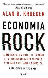 Abbildung von: Economia rock. Il mercato, la crisi, il lavoro e la disuguaglianza sociale spiegati a chi ama la musica - Saggi stranieri;Rizzoli